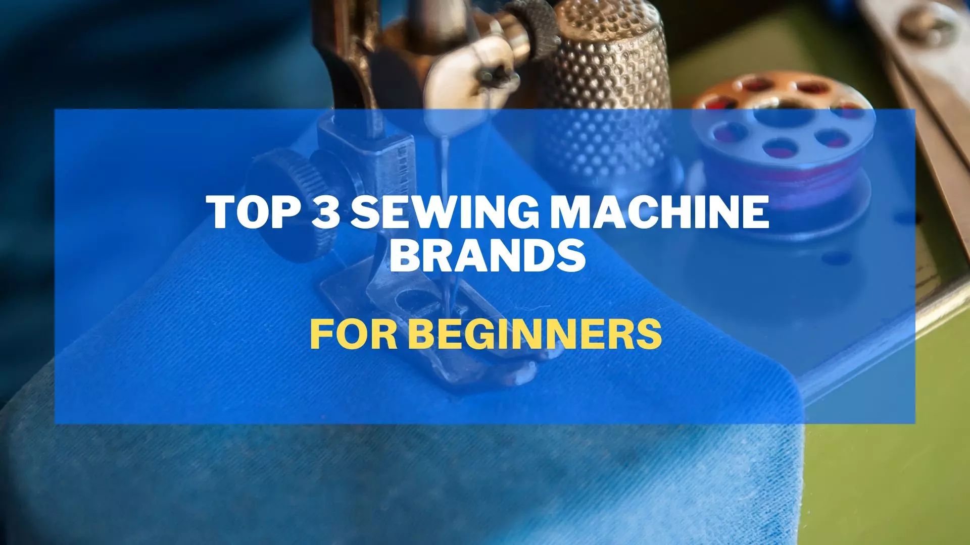 Top 3 Sewing Machine Brands for Beginners GoldStar Tool Blog
